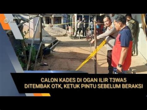 Calon Kades Di Ogan Ilir T Was Ditembak Pelaku Ketuk Pintu Rumah