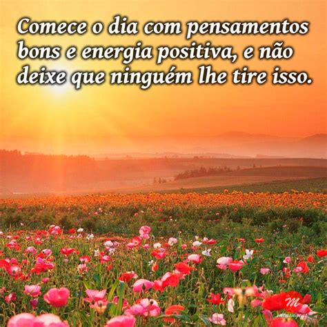 Mensagem Positiva De Bom Dia Comece O Dia Bons Pensamentos