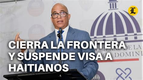 ABINADER DISPONE CIERRE DE LA FRONTERA Y SUSPENDE VISA A LOS HAITIANOS