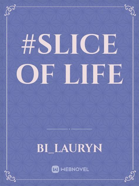 Read #Slice Of Life - Bi_lauryn - WebNovel