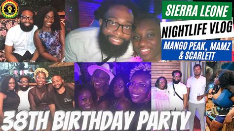 Sierra Leone Nightlife Vlog Th Bday In Sierra Leone Mango Peak