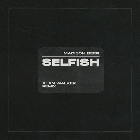 Selfish Alan Walker Remix Single De Madison Beer Letras Mus Br