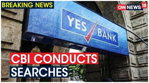 Yes Bank Crisis Cbi Expands Scope Of Probe Conducts Searches At