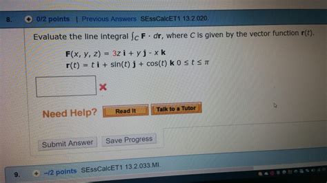 Solved Evaluate The Line Integral Integralcf Dr Where C