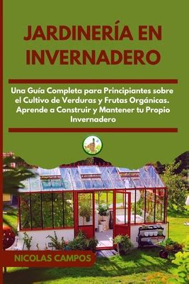 Jardiner A En Invernadero Una Gu A Completa Para Principiantes Sobre