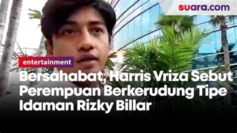 Bersahabat Harris Vriza Sebut Perempuan Berkerudung Tipe Idaman Rizky