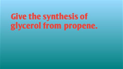 Give The Synthesis Of Glycerol From Propene YouTube