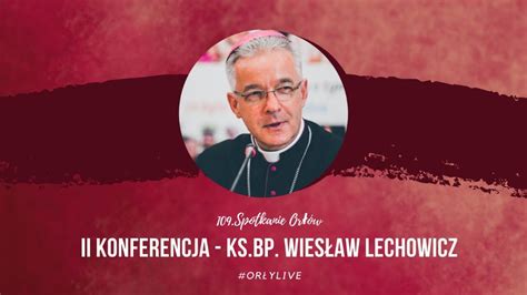 Konferencja Ks Bp Wies Aw Lechowicz I Spotkanie Or W I Dzie I