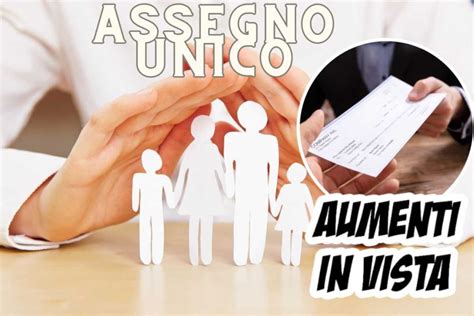 Assegno Unico Aumenti In Vista Le Nuove Tabelle Con I Prossimi