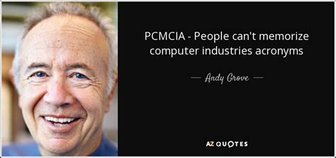 Andy Grove Quote PCMCIA People Can T Memorize Computer Industries