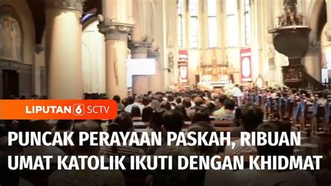 Video Puncak Perayaan Paskah Di Gereja Katedral Ribuan Umat Katolik