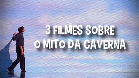 3 Filmes Sobre O Mito Da Caverna Youtube