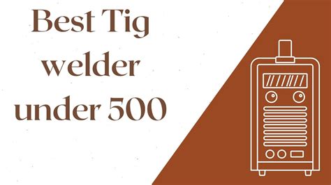 Best Tig welder under 500 in 2022 - In Depth Reviews