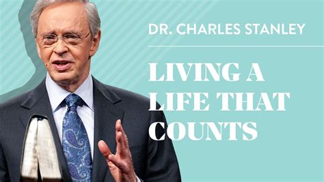 Living A Life That Counts Dr Charles Stanley Youtube