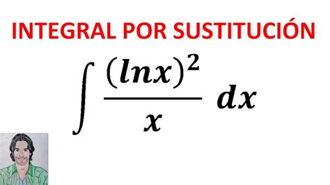 Integral De Lnx X Dx M Todo De Integraci N Por Sustituci N O Cambio