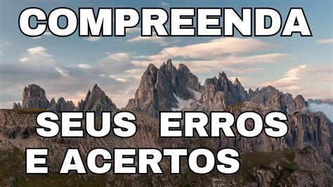 Compreenda Os Erros E Acertos Da Sua Vida E Encontre O Sucesso A