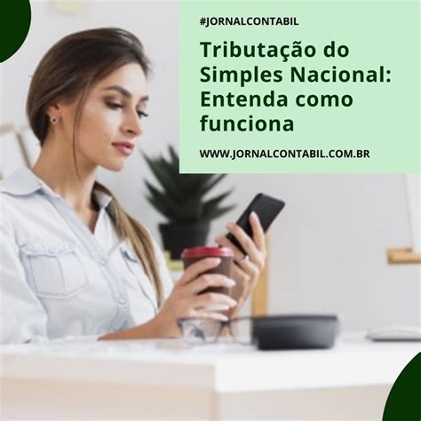 Entenda Melhor Como Funciona A Substitui O Tribut Ria Simples Nacional