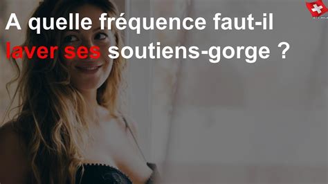 A quelle fréquence faut il laver ses soutiens gorge YouTube