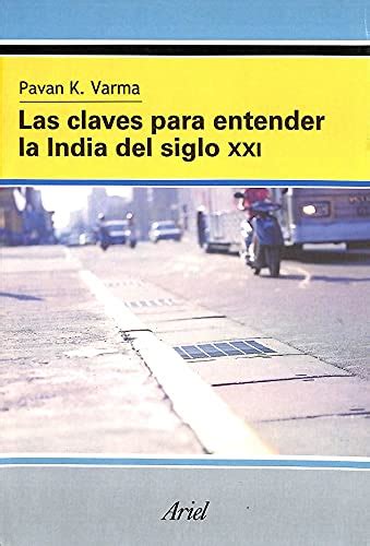 Las Claves Para Entender La India Del Siglo Xxi By Pavan K Varma Bien