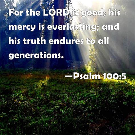 Psalm 1005 For The Lord Is Good His Mercy Is Everlasting And His