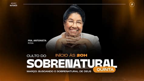 Culto Do Sobrenatural Pra Antonieta Rosa 07 03 2024 YouTube