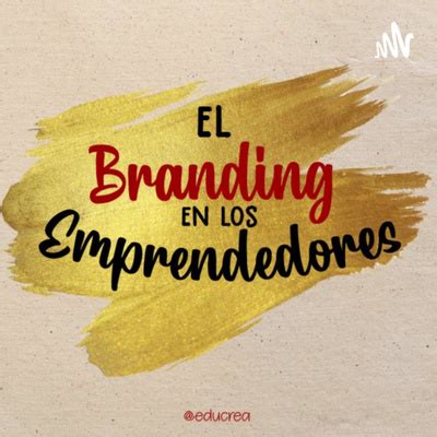 Branding Y Emprendedores A Podcast On Spotify For Podcasters