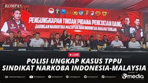 LIVE Polisi Ungkap Perkara TPPU Jaringan Narkoba Indonesia Malaysia