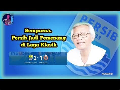 Kemenangan Sempurna Persib Kalahkan Persija Di Laga Klasik Indonesia