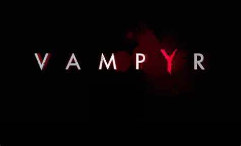 Vampyr Update Version 1.08 Patch Notes - GAG