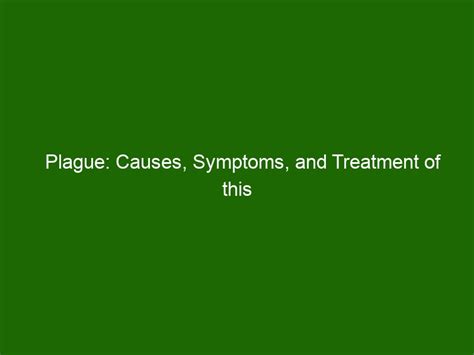 Plague: Causes, Symptoms, and Treatment of this Potentially Fatal Disease - Health And Beauty