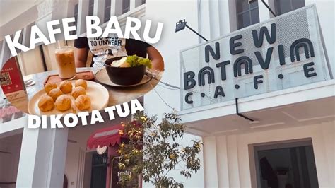 New Batavia Cafe Kafe Baru Di Kota Tua Jakarta Maskulen Youtube