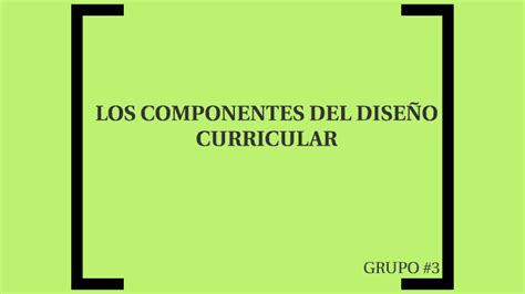 LOS COMPONENTES DEL DISEÑO CURRICULAR by Elda Acosta on Prezi