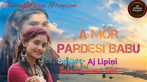 A Mor Pardesi Babu Singer Aj Lipini Superhit Jhumar Song Bp