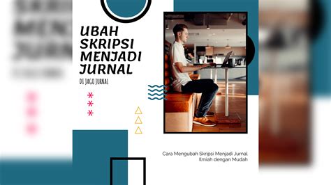 Cara Mengubah Skripsi Menjadi Jurnal Ilmiah Dengan Mudah Jagojurnal