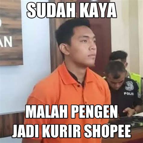 Sudah Kaya Malah Pengen Jadi Kurir Shopee Random Meme Kaya Memes Meme