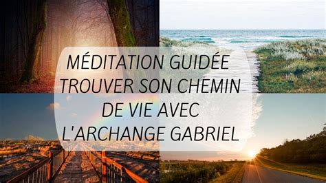 M Ditation Guid E Trouver Son Chemin De Vie Avec L Archange Gabriel