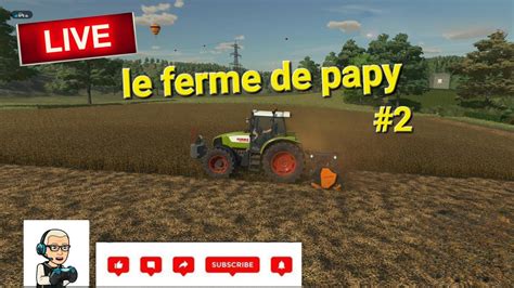 Live FS22 Sur Campagne Of France La Ferme De Papy 2 YouTube