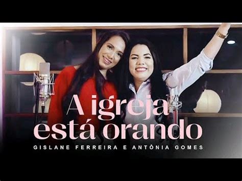 A Igreja Est Orando Gislane Ferreira Feat Ant Nia Gomes Youtube