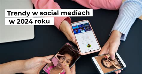 Trendy W Social Media W 2024 Roku Kompan Pl