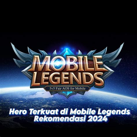 Hero Terkuat Di Mobile Legends Rekomendasi 2024 Mobile Legends Indonesia