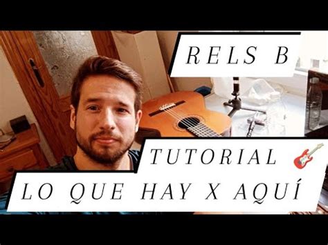 LO QUE HAY X AQUI RELS B TUTORIAL GUITARRA FACIL ACORDES COMO TOCAR