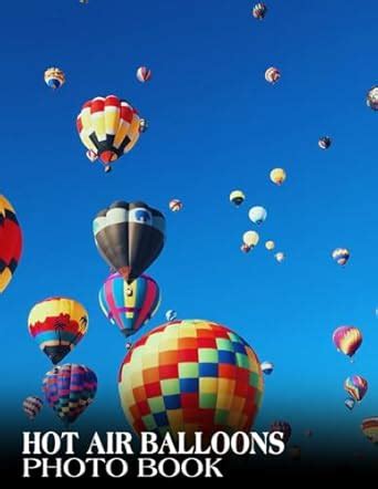 Hot Air Balloons Photography Book High Res Images With Photography