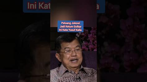 Peluang Jokowi Jadi Ketum Golkar Ini Kata Yusuf Kalla YouTube