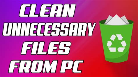 How To Clean Unnecessary Junk Files From Your Pc Youtube