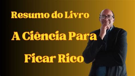 Resumo Do Livro A Ci Ncia Para Ficar Rico Youtube