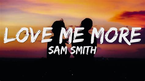 Sam Smith Love Me More Lyrics YouTube