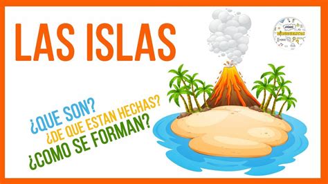 Como Se Forman Las Islas Que Es Una Isla Las Islas Explicacion