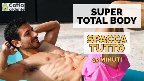 SUPER TOTAL BODY SPACCA TUTTO 45 Minuti Cotto Al Dente YouTube