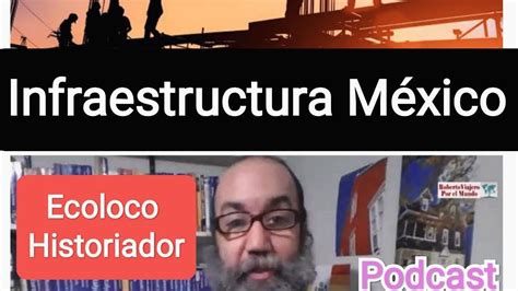 Infraestructura En Mexico El Ecoloco Es Historiador Youtube