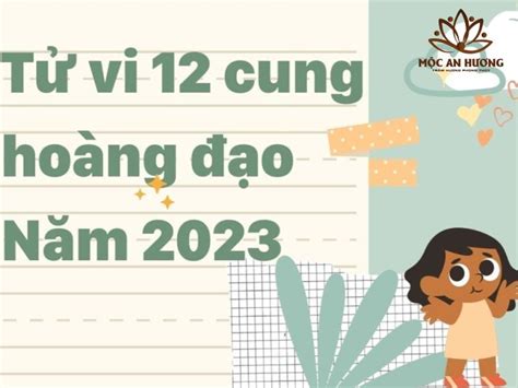 Cung hoàng Đạo Có Triển Vọng Nhất Năm 2023 Theo Phong Thủy - Mộc An Hương